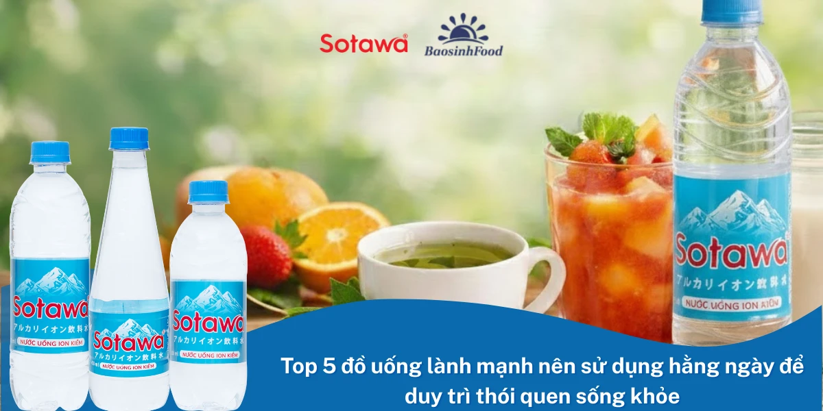 Top 5 đồ uống lành mạnh nên sử dụng hằng ngày để duy trì thói quen sống khỏe